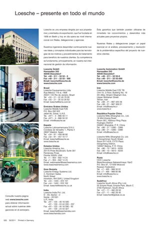 Loesche – presente en todo el mundo
500 05/2011 Printed in Germany
Consulte nuestra página
web www.loesche.com
para obtener información
actual sobre nuestras dele­
gaciones en el extranjero.
Ésta garantiza que también puedan utilizarse de
inmediato los conocimientos y desarrollos más
actuales para proyectos propios.
Nuestras filiales y delegaciones juegan un papel
esencial en el análisis, procesamiento y resolución
de la problemática específica del proyecto de nue­
stros clientes.
Loesche es una empresa dirigida por sus propieta­
rios y orientada a la exportación, que fue fundada en
1906 en Berlín y hoy en día opera aw nivel interna­
cional con filiales, delegaciones y agencias.
Nuestros ingenieros desarrollan continuamente nue­
vas ideas y conceptos individuales para las tecnolo­
gías de los molinos y procedimientos de tratamiento
para beneficio de nuestros clientes. Su competencia
se fundamenta, principalmente, en nuestra red inter­
nacional de gestión de información.
Loesche GmbH
Hansaallee 243
40549 Düsseldorf
Tel. +49 - 211 - 53 53 - 0
Fax +49 - 211 - 53 53 - 500
Email: loesche@loesche.de
www.loesche.com
Brasil
Loesche Equipamentos Ltda.
Rua México 119 sl. 1908
20031-145 Rio de Janeiro, Brazil
Tel. +55 - 21 - 22 40 79 00
Fax +55 - 21 - 35 53 26 63
Email: loesche@terra.com.br
Emiratos Árabes Unidos
Loesche Middle East FZE
P.O. Box 262 622
Jebel Ali, Dubai, U.A.E.
Tel. +971 - 4 - 886 59 11
Fax +971 - 4 - 886 59 22
Email: info@loesche.ae
España
Loesche Latinoamericana S.A.U.
Condesa de Venadito 1, Planta 4
28027 Madrid, Spain
Tel. +34 ­ 91 ­ 458 99 80
Fax +34 - 91 - 457 10 17
Email: loesche@loesche.es
www.loesche.es
Estados Unidos
Loesche America, Inc.
20170 Pines Boulevard, Suite 301
Pembroke Pines
Florida 33029, USA
Tel. +1 ­ 954 ­ 602 14 24
Fax +1 - 954 - 602 14 23
Email: webmaster@loescheamerica.com
www.loescheamerica.com
Gran Bretaña
Loesche Energy Systems Ltd.
2, Horsham Gates
North Street
Horsham, RH135PJ, United Kingdom
Tel. +44 ­ 1403 ­ 223 101
Fax +44 - 1403 - 223 102
Email: loesche@loesche.co.uk
India
Loesche India Pvt. Ltd.
D ­ 83, Sector ­ 2
Noida - 201301
U.P., India
Tel. +91 ­ 120 ­ 40 18 500
+91 - 120 - 24 44 205 - 207
Fax +91 - 120 - 40 18 590 - 92
+91 - 120 - 24 43 327
Email: loesche@loescheindia.com
www.loescheindia.com
Loesche Automation GmbH
Hansaallee 243
40549 Düsseldorf
Tel. +49 - 211 - 53 53-0
Fax +49 - 211 - 53 53-500
Email: loesche@loesche.de
www.loesche.com
Irán
Loesche Middle East FZE TB
Unit 10, 3 Floor, Building No. 19
4th Alley, Ghaem Magham Ave,
Upper Mottahari Street
Tehran, Iran
Tel. +98 - 21 - 887 420 28
Fax +98 - 21 - 887 309 01
Email: info@loesche.ir
www.loesche.ir
República Popular China
Loesche Mills (Shanghai) Co., Ltd.
18 Mid-Xizang Road
Room 901, Harbour Ring Plaza
Huangpu District
200001 Shanghai, P. R. China
Tel. +86 ­ 21 ­ 5385 ­ 3366
Fax +86 - 21 - 5385 - 3386
Email: info@loesche.cn
Loesche Mills (Shanghai) Co. Ltd.
5 Dongzhimen South Street
Room 817-818, CYTS Plaza
Dongcheng District,
100007 Beijing, P. R. China
Tel. +86 ­ 10 ­ 5815 ­ 6205
Fax +86 - 10 - 5815 - 6220
Email: info@loesche.cn
Rusia
OOO Loesche
Berezhkovskaya Naberezhnaya 16a/2
P.O. Box 97, 121059 Moscow
Russian Federation
Tel. +7 - 495 - 988 50 81
Fax +7 - 495 - 988 60 86
Email: info@loesche.ru
www.loesche.ru
Sudáfrica
Loesche South Africa (Pty.) Ltd.
55 Empire Road, Empire Park, Block C
2193 Parktown, South Africa
Tel. +27 - 11 - 482 29 33
Fax +27 - 11 - 482 29 40
Email: loesche4@global.co.za
 