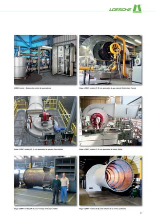 LOMA®
control – Sistema de control de quemadores
Hogar LOMA®
modelo LF 16 con quemador de gasoleo, San Antonio
Hogar LOMA®
modelo LF 25 para montaje vertical en el taller
Hogar LOMA®
modelo LF 25 con quemador de gas natural, Dünkirchen, Francia
Hogar LOMA®
modelo LF 22 con quemador de fueloil, Settat
Hogar LOMA®
modelo LF 25, vista interior de la camisa perforada
3
 