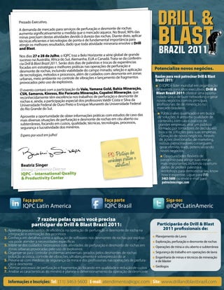 Prezado Executivo,                                                                        Drill &
                                                                                                   Blast
         A demanda de mercado para serviços de perfuração e desmonte de rochas
         aumenta signi cativamente a medida que o mercado aquece. No Brasil, 90% das
         minas precisam destas atividades devido à dureza das rochas. Diante disto, aplicar
         técnicas e cientes e tecnologias de ponta é de fundamental importância para
         atingir os melhores resultados, dado que toda atividade mineraria envolve o Drill
         and Blast.
         Nos dias 27 e 28 de Julho, o IQPC traz a Belo Horizonte a série global de grande
                                                                                                   Brazil 2011
         sucesso na Austrália, África do Sul, Alemanha, EUA e Canadá. Trata-se da conferên-
         cia Drill & Blast Brazil 2011. Serão dois dias de palestras e trocas de experiências
         focadas em estratégias e melhores práticas nas operações de perfuração e                Potencialize novos negócios.
         desmonte de rochas, incluindo viabilidade do campo minado, seleção e aplicação
         de tecnologias, métodos e processos, além de cuidados com desmonte em zonas             Razões para você patrocinar Drill & Blast
         urbanas, meio ambiente no controle de vibrações e lançamento de fragmentos              Brazil 2011:
         provocados pelo uso de explosivos.
                                                                                                  ■ O IQPC é líder mundial em organização
          O evento contará com a participação da Vale, Yamana Gold, Bahia Mineração,              de eventos para altos executivos. Drill &
          CSN, Samarco, Kinross, Rio Paracatu Mineração, Copelmi Mineração, que                   Blast Brazil 2011 oferece uma oportu-
          reconhecidamente têm excelência nos trabalhos de perfuração e desmonte de               nidade única de fazer networking e gerar
          rochas e, ainda, a participação especial dos professores Valdir Costa e Silva da        novos negócios com os principais
          Universidade Federal de Ouro Preto e Enrique Munaretti da Universidade Federal           pro ssionais de de mineração no
          do Rio Grande do Sul.                                                                    mercado brasileiro.
                                                                                                   ■ Público-alvo quali cado e em busca
          Aproveite a oportunidade de obter informações práticas com estudos de caso das           de soluções. A altíssima qualidade de
          mais diversas situações de perfuração e desmonte de rochas em céu aberto ou               conteúdo, com casos práticos de
          subterrâneas, focando em custos, qualidade, técnicas, tecnologias, processos,             grandes empresas, atrai um público
          segurança e lucratividade dos minérios.                                                   formado por tomadores de decisão em
                                                                                                    busca de soluções para suas empresas.
          Espero por você em julho!                                                                  • Geração de novos negócios. Através
                                                                                                     de ações direcionadas de marketing,
                                                                                                      nossos patrocinadores conseguem
                                                                                                      gerar efetivos leads, potencializando

                                                                     PS: Participeticoosse
                                                                                                      novos negócios.
                                                                                     d                ■ Oportunidades exíveis de
                                                                     workshops prás!                   patrocínio para atingir suas metas
          Beatriz Singer                                                 interativo                    mais importantes, incluindo oportuni-
                                                                                                       dades de proferir palestra e
          Mining Conference Director                                                                   workshops para demonstrar seu know
          IQPC – International Quality                                                                 how e expertise. Ligue para (11)
          & Productivity Center                                                                         3463-5600 ou envie e-mail para
                                                                                                        patrocinio@iqpc.com



            Faça parte                                             Faça parte                            Siga-nos
            IQPC Latin America                                     IQPC Brasil                           @IQPCLatinAmeric

                   7 razões pelas quais você precisa
                 participar do Drill & Blast Brazil 2011:                                          Participarão do Drill & Blast
1. Aprenda procedimentos de e ciência na operação de perfuração e desmonte de rocha na               2011 pro ssionais de:
   integração e otimização dos processos
2. Conheça em detalhes como a aplicação de softwares nos desmontes de rochas por explosi-       ■ Planejamento de Lavra
   vos pode atender a necessidades especí cas                                                   ■ Exploração, perfuração e desmonte de rochas
3. Intere-se dos cuidados necessários com atividades de perfuração e desmonte de rochas em      ■ Operações de mina a céu aberto e subterrânea
   zonas urbanas provocadas pelo uso de explosivos
4. Organize-se para controlar problemas ambientais gerados pelos desmontes de rochas:           ■ Segurança do trabalho em operações de lavra
   poluição acústica, controle de vibrações, ultralançamento e sobrepressão do ar               ■ Engenharia de minas e técnicos de mineração
5. Previna-se com medidas de segurança da mina e dos pro ssionais nas operações de perfura-       e de blaster
   ção e desmonte
6. Otimize processos de perfuração e fragmentação focando em qualidade e redução de custos      ■ Geólogos
7. Analise as características do minério e planeje o dimensionamento da operação de desmonte

  Informações e Inscrições: Tel: (11) 3463-5600 | E-mail: atendimento@iqpc.com | Site: www.drillandblastbrazil.com
 