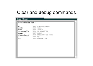 Clear and debug commands
 