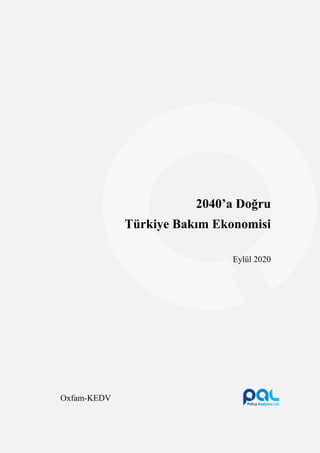 2040’a Doğru
Türkiye Bakım Ekonomisi
Eylül 2020
Oxfam-KEDV
 