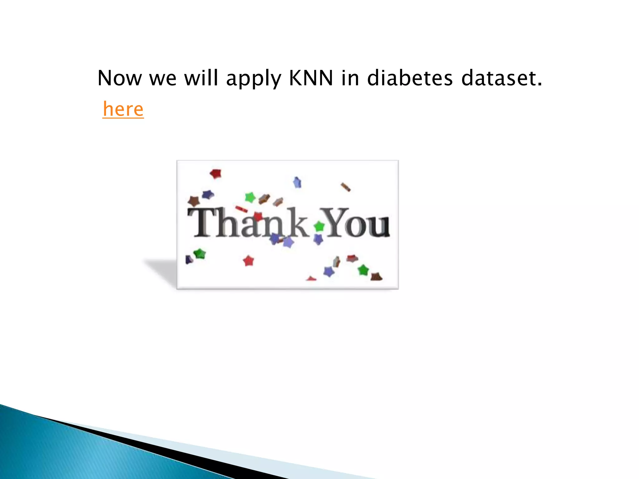 Now we will apply KNN in diabetes dataset.
here
 