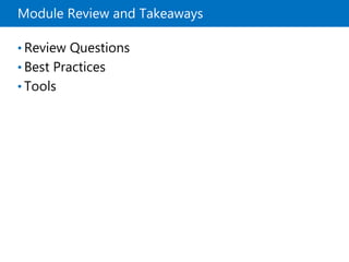 Module Review and Takeaways
• Review Questions
• Best Practices
• Tools
 