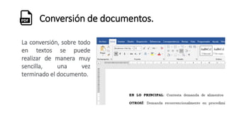Conversión de documentos.
La conversión, sobre todo
en textos se puede
realizar de manera muy
sencilla, una vez
terminado el documento.
 