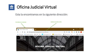 Oficina Judicial Virtual
Esta la encontramos en la siguiente dirección:
BARRA DE DIRECCIÓN
PESTAÑA DE CHROME
 
