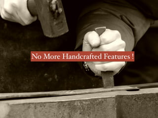 No More Handcrafted Features !
66
 