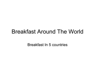 Breakfast Around The World Breakfast In 5 countries 