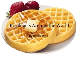 Breakfasts Around the World By Sarah Wall 