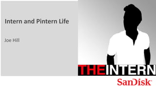 SanDisk Confidential 1c
Intern and Pintern Life
Joe Hill
 