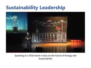 Sustainability Leadership
Speaking at a TEDx Event in Goa on the future of Energy and
Sustainability
 