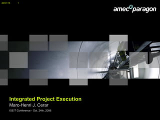 20/01/15 1
Integrated Project Execution
Marc-Henri J. Cerar
ISEIT Conference - Oct. 24th, 2006
 