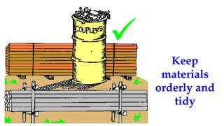 Keep
materials
orderly and
tidy

 