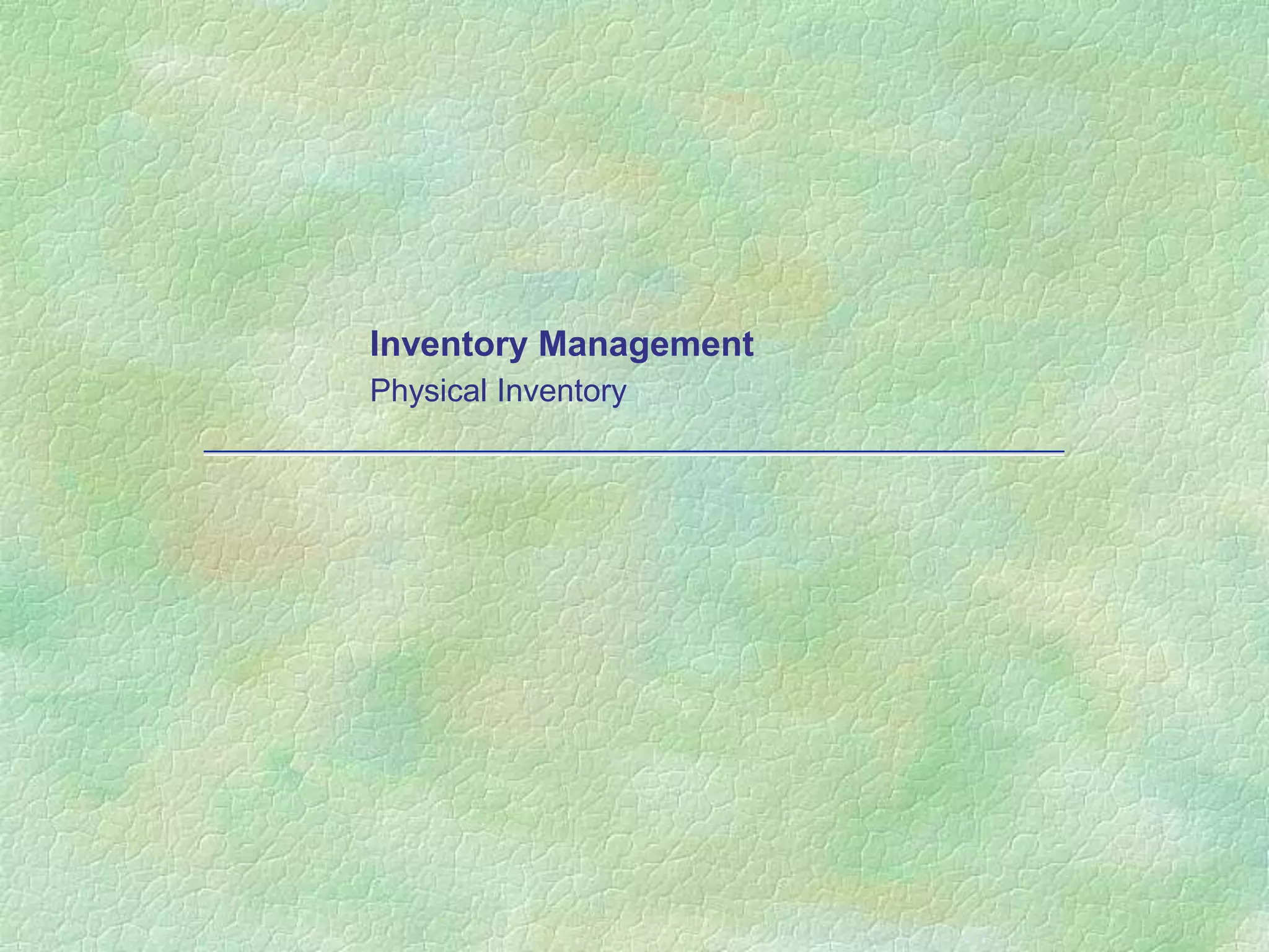 Inventory Management
Physical Inventory
 