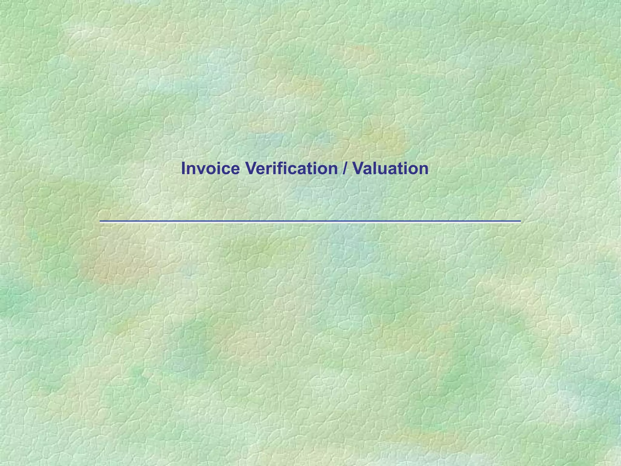 Invoice Verification / Valuation
 