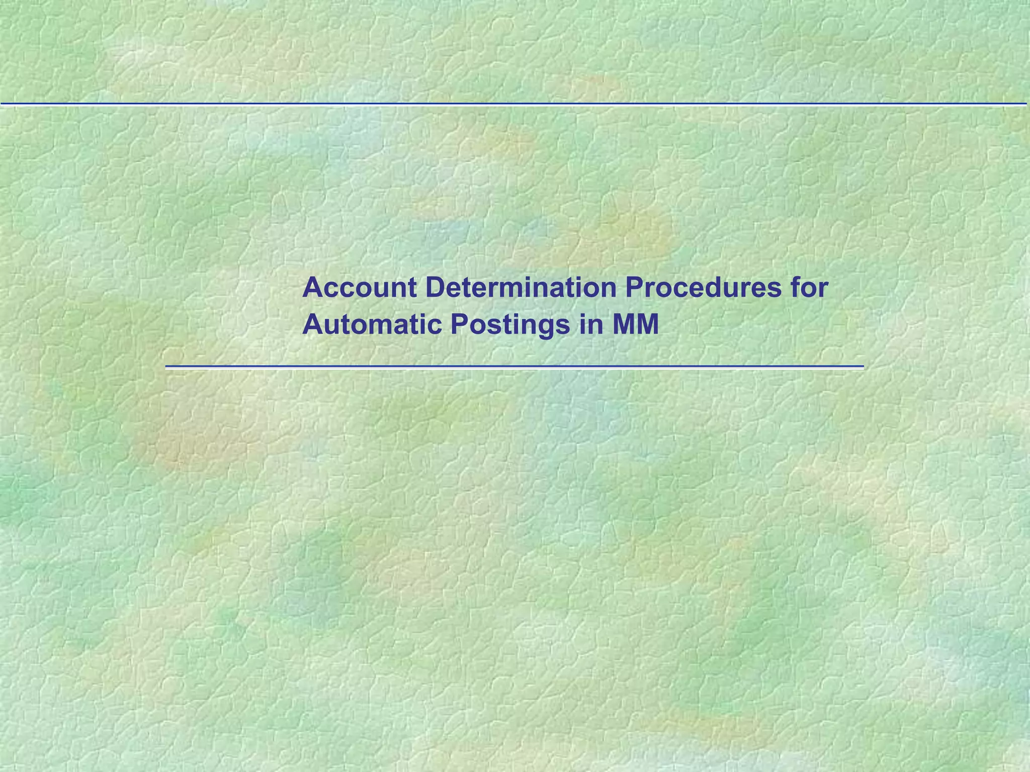 Account Determination Procedures for
Automatic Postings in MM
 