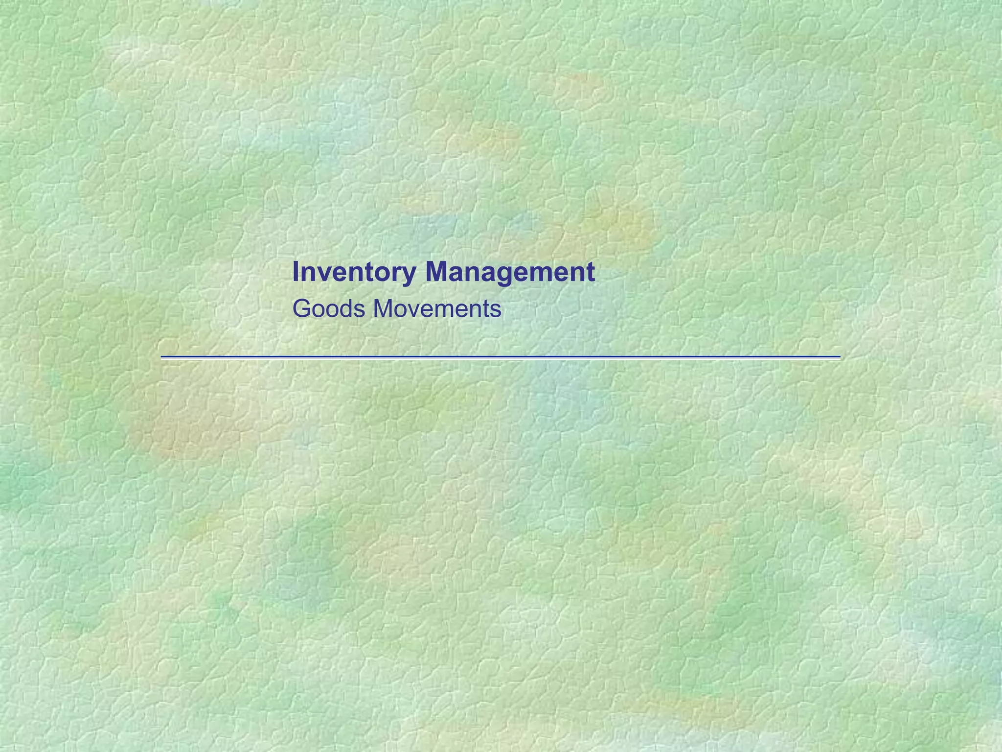 Inventory Management
Goods Movements
 