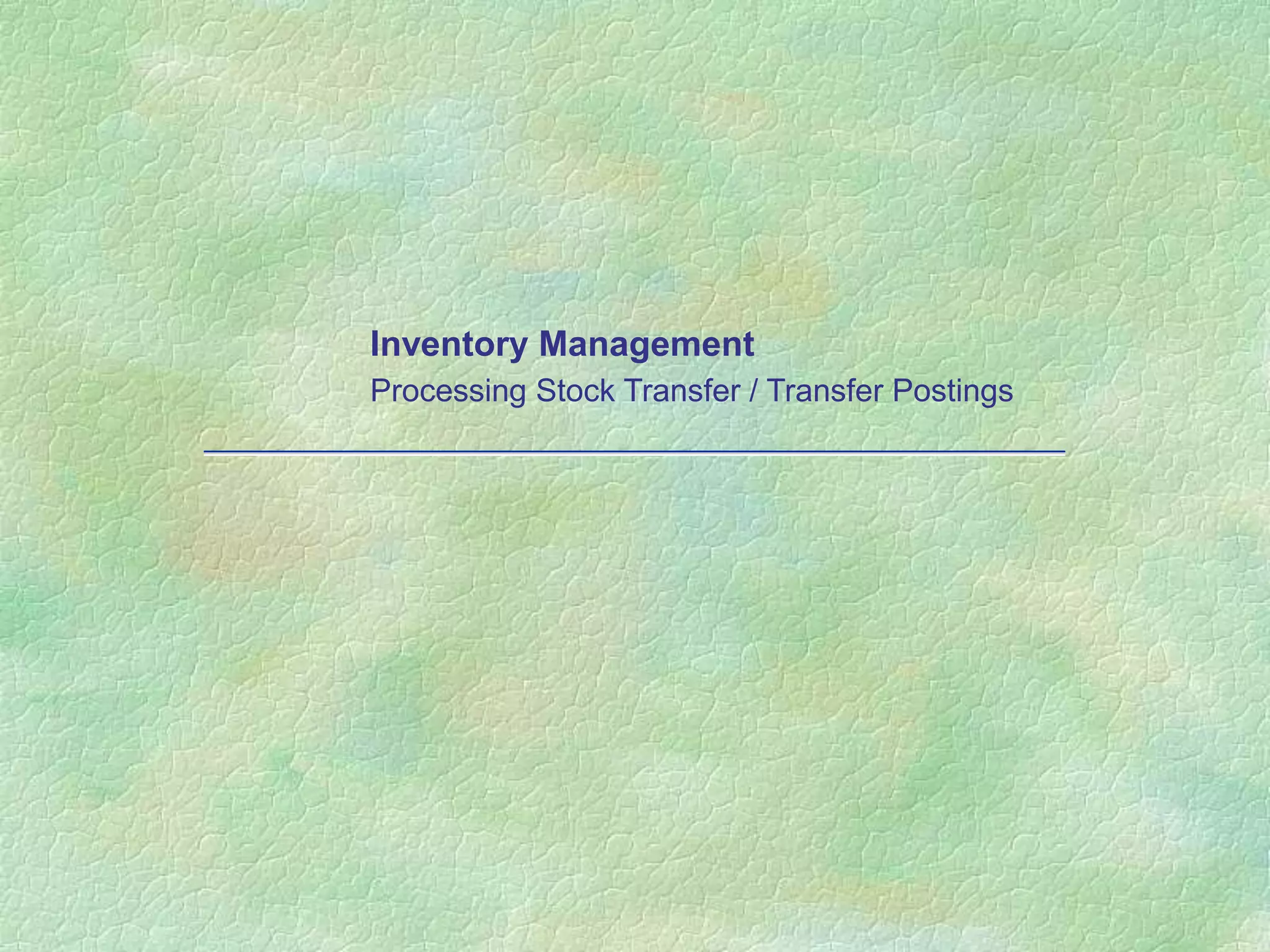 Inventory Management
Processing Stock Transfer / Transfer Postings
 