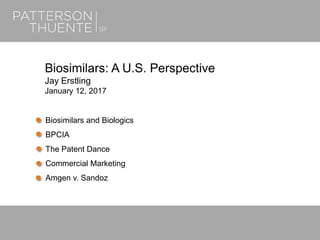 June 21, 20181
Biosimilars: A U.S. Perspective
Jay Erstling
January 12, 2017
Biosimilars and Biologics
BPCIA
The Patent Dance
Commercial Marketing
Amgen v. Sandoz
 