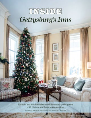 32
INSIDE
Gettysburg’s Inns
Historic bed and breakfast establishments greet guests
with history and luxurious amenities
BY JAMES RADA JR. PHOTOGRAPHY BY CASEY MARTIN
Higinbotham’s Bed and Breakfast
 