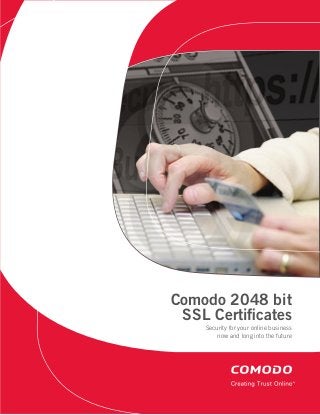 ™
Comodo 2048 bit
SSL Certificates
Security for your online business
now and long into the future
 