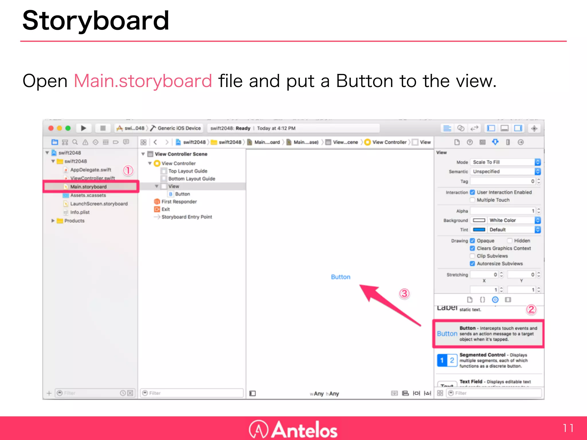 Storyboard
Open Main.storyboard file and put a Button to the view.
11
 