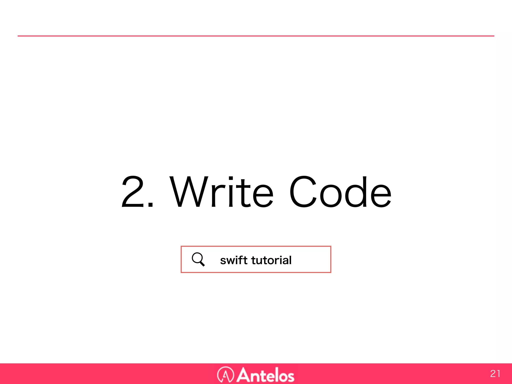 2. Write Code
21
swift tutorial
 