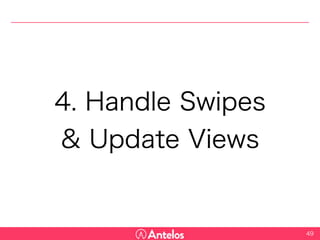 4. Handle Swipes
& Update Views
49
 