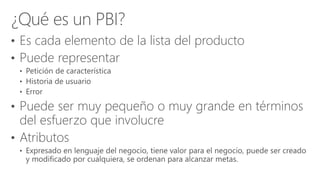• Es cada elemento de la lista del producto
• Puede representar
• Puede ser muy pequeño o muy grande en términos
del esfuerzo que involucre
• Atributos
 