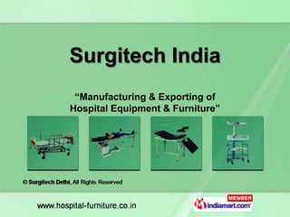 Surgitech India
 “Manufacturing & Exporting of
Hospital Equipment & Furniture”
 