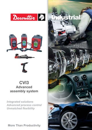 More Than Productivity
CVI3
Advanced
assembly system
Integrated solutions
Advanced process control
Unmatched ﬂexibility
 