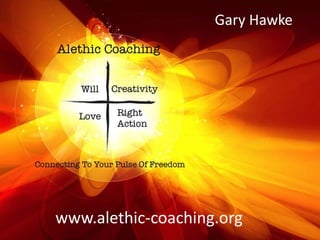 www.alethic-coaching.org
Gary Hawke
 