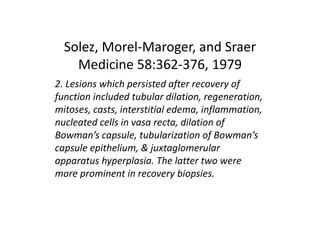 Solez, Morel-Maroger, and Sraer
Medicine 58:362-376, 1979
2. Lesions which persisted after recovery of
function included t...
