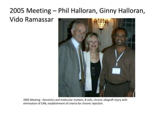 2005 – Janice McDonald, Charlene Hunter,
Banu Sis, Michele Hales
2005 Meeting - Genomics and molecular markers, B cells, c...