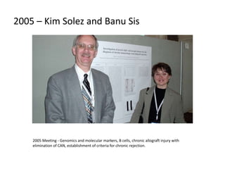 2007 Meeting – Michele Hales and Eduardo
Martul
2007 Meeting - Protocol biopsies, transcriptome, mechanisms of rejection, ...