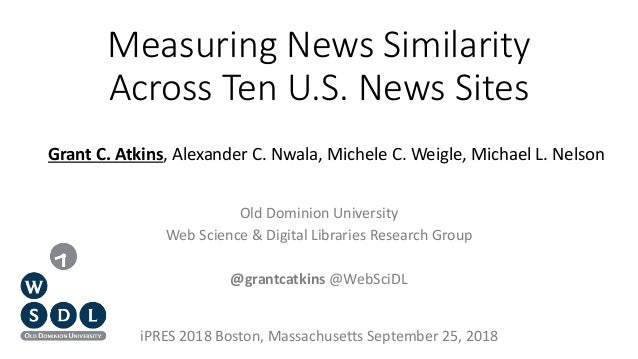 Measuring News Similarity
Across Ten U.S. News Sites
Old Dominion University
Web Science & Digital Libraries Research Grou...