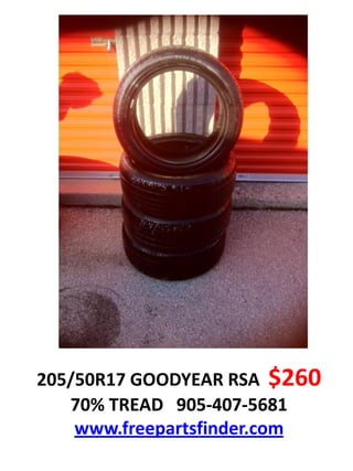 205/50R17 GOODYEAR RSA $260
   70% TREAD 905-407-5681
    www.freepartsfinder.com
 