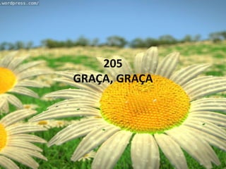 205
GRAÇA, GRAÇA
 