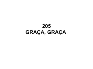 205
GRAÇA, GRAÇA
 