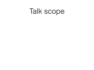 Talk scope
 