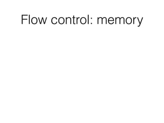 Flow control: memory
 