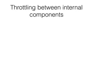 Throttling between internal
components
 