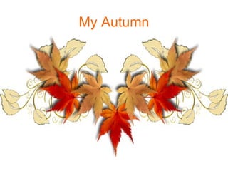 My Autumn 
 