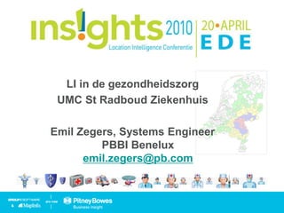 LI in de gezondheidszorg
UMC St Radboud Ziekenhuis
Emil Zegers, Systems Engineer
PBBI Benelux
emil.zegers@pb.com
 