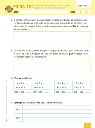 21
Texto
NOME DATA - -
1.
Faz os registos
2.
quantos
3. Efectua
4. Decompõe
AVENTURA 2
FICHA 10
 