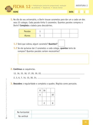 25
Texto
NOME DATA - -
1.
Completa
1.1 Quantos?
1.2 quantos
2. Continua
3. Descobre
AVENTURA 2
FICHA 12
8
4
8
 