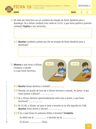 33
Texto
NOME DATA - -
1.
Explica
1.1 Quantos
2. Observa
2.1 Quanto
2.2
2.3
2.4
Quantas
2.5 Completa
FICHA 16 AVENTURA 3
 