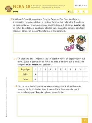 37
Texto
NOME DATA - -
1.
quantas
1.1
Usa a tabela
1.2
Regista
AVENTURA 4
FICHA 18
7 9
 