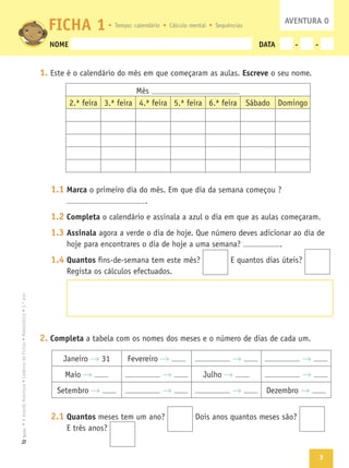 3
Texto
NOME DATA - -
1. Escreve
1.1 Marca
1.2 Completa
1.3 Assinala
1.4 Quantos
2. Completa
2.1 Quantos
FICHA 1 AVENTURA 0
 