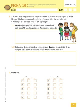 39
Texto
NOME DATA - -
1.
1.1 Quantos
1.2 Quantas
2. Completa
FICHA 19 AVENTURA 4
9
9
 