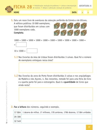57
Texto
NOME DATA - -
1.
Completa
1.1
1.2
quantidade
2. Faz a leitura
FICHA 28 AVENTURA 6
 